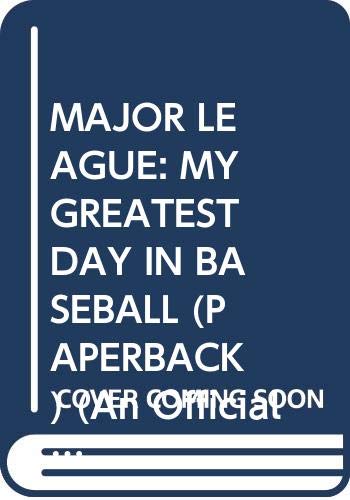 Imagen de archivo de MAJOR LEAGUE: MY GREATEST DAY IN BASEBALL (PAPERBACK) (An Official Major League Baseball Book) a la venta por SecondSale