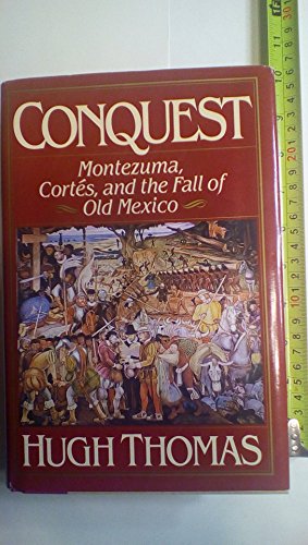 Stock image for Conquest: Montezuma, Cortes, and the Fall of Old Mexico for sale by New Legacy Books