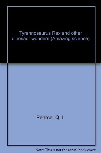 Tyrannosaurus Rex and Other Dinosaur Wonders (Amazing Science (Simon and Schuster Paperback)) (9780671706876) by Pearce, Q. L.; Pearce, Querida L.