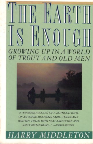 Beispielbild fr Earth Is Enough: Growing Up in a World of Trout and Old Men zum Verkauf von ZBK Books