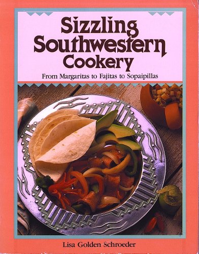 Beispielbild fr Sizzling Southwestern Cookery: From Margaritas to Fajitas to Sopaipillas zum Verkauf von Crotchety Rancher's Books