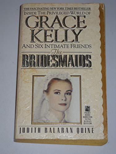 Imagen de archivo de The Bridesmaids ~ Inside the Privileged World of Grace Kelly and Six Intimate Friends a la venta por Wonder Book