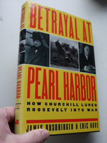 Imagen de archivo de BETRAYAL AT PEARL HARBOR: How Churchill Lured Roosevelt into World War II a la venta por SecondSale
