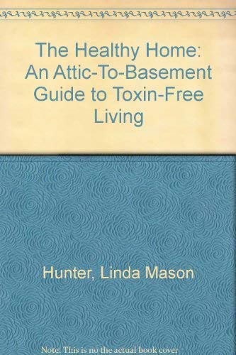 9780671708191: Healthy Home: An Attic to Basement Guide to Toxin-Free Living