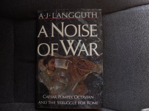Imagen de archivo de A Noise of War: Caesar, Pompey, Octavian and the Struggle for Rome a la venta por SecondSale