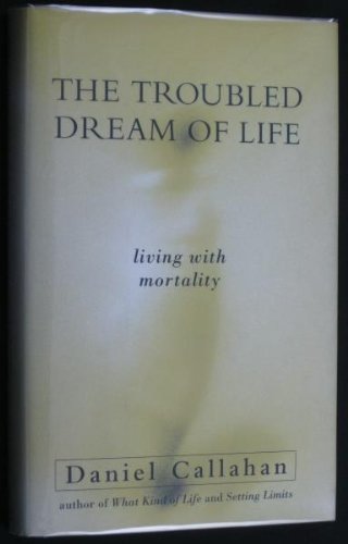 Imagen de archivo de The Troubled Dream of Life: Living With Mortality a la venta por Wonder Book