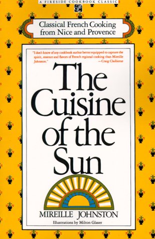CUISINE OF THE SUN: CLASSICAL FRENCH COOKING FROM NICE AND PROVENCE (9780671708696) by Johnston, Mireille