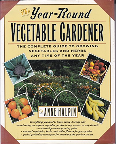 Beispielbild fr The Year-Round Vegetable Gardener : The Complete Guide to Growing Vegetables at Any Time of the Year zum Verkauf von Better World Books