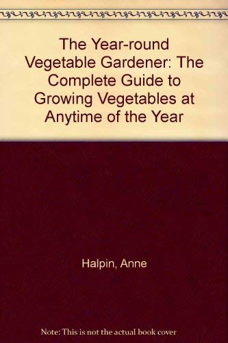 9780671709785: The Year-round Vegetable Gardener: The Complete Guide to Growing Vegetables at Anytime of the Year