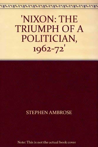 Imagen de archivo de Nixon: The Triumph of a Politician, 1962-72 a la venta por WorldofBooks