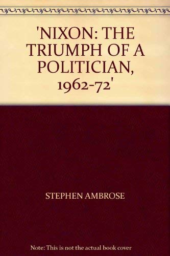 9780671710040: Nixon: The Triumph of a Politician, 1962-72