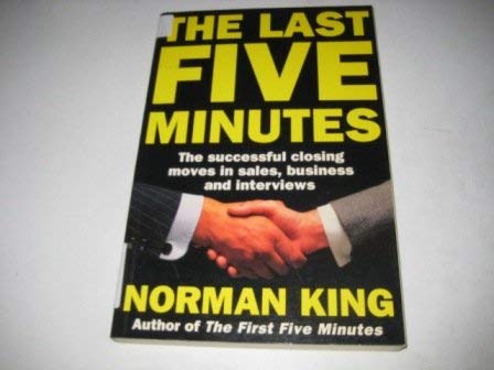 Beispielbild fr The Last Five Minutes: Successful Closing Moves in Sales, Business and Interviews zum Verkauf von WorldofBooks