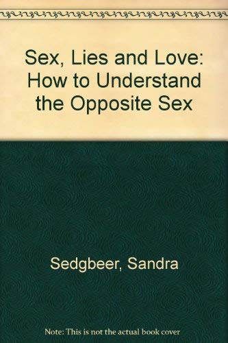 Beispielbild fr Sex, Lies and Love : How to Understand the Opposite Sex zum Verkauf von Better World Books