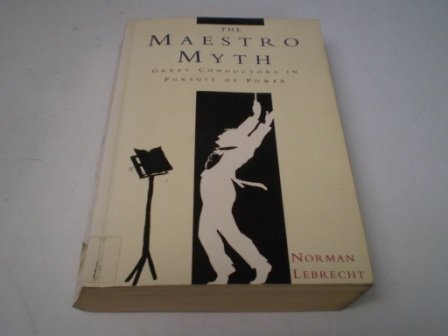 Stock image for The Maestro Myth: Great Conductors in Pursuit of Power for sale by WorldofBooks