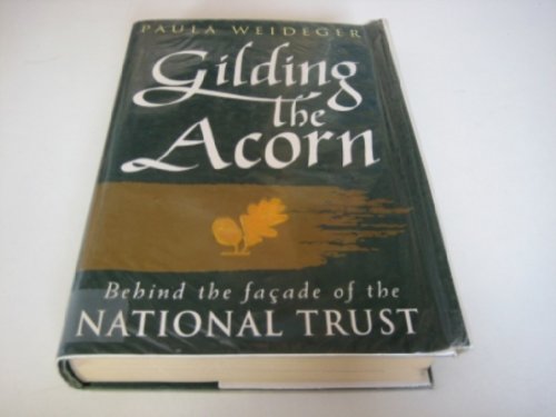 Stock image for Gilding the Acorn: Behind the Facade of the National Trust for sale by WorldofBooks