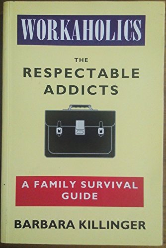 Imagen de archivo de Workaholics: The Respectable Addicts - A Family Survival Guide a la venta por WorldofBooks