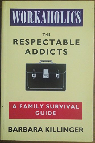Stock image for Workaholics: The Respectable Addicts - A Family Survival Guide for sale by WorldofBooks