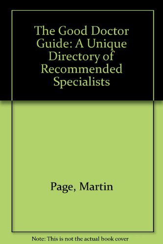 Stock image for The Good Doctor Guide: A Unique Directory of Recommended Specialists for sale by Reuseabook