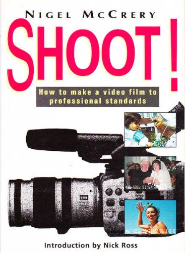 Stock image for Shoot!: How to Make a Video Film to Professional Standards for sale by WorldofBooks