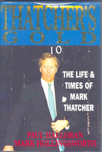 Beispielbild fr Thatcher's Gold: Life and Times of Mark Thatcher zum Verkauf von WorldofBooks