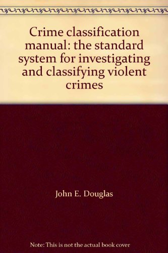 9780671712525: Crime Classification Manual: The Standard System for Investigating and Classifying Violent Crimes