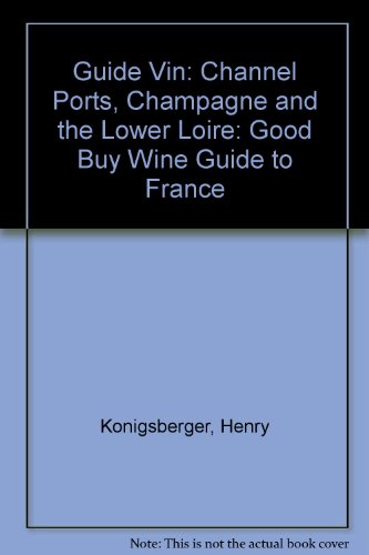 Beispielbild fr Guide Vin: Channel Ports, Champagne and the Lower Loire: Good Buy Wine Guide to France zum Verkauf von AwesomeBooks