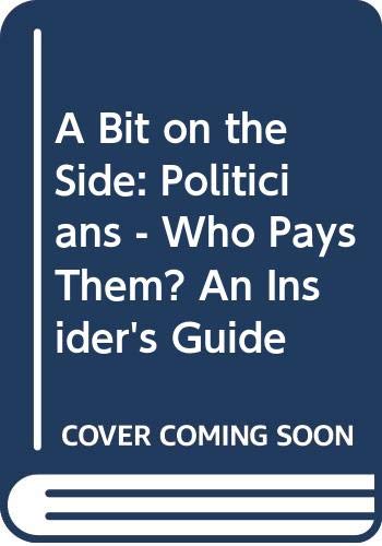 Beispielbild fr A Bit on the Side: Politicians - Who Pays Them? An Insider's Guide Halloran, Paul and Hollingsworth, Mark zum Verkauf von Re-Read Ltd