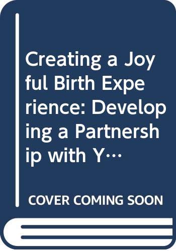 Beispielbild fr Creating a Joyful Birth Experience: Developing a Partnership with Your Unborn Child, for a Healthy Pregnancy, Labour and Early Parenting (A fireside book) zum Verkauf von AwesomeBooks