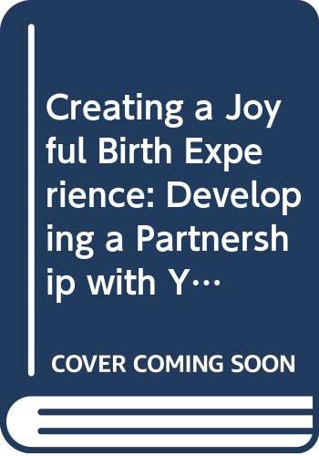 Imagen de archivo de Creating a Joyful Birth Experience: Developing a Partnership with Your Unborn Child, for a Healthy Pregnancy, Labour and Early Parenting (A fireside book) a la venta por AwesomeBooks