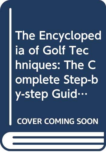 9780671713997: The Encyclopedia of Golf Techniques: The Complete Step-by-step Guide to Mastering the Game of Golf