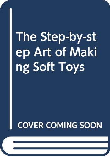 Beispielbild fr The Step-by-step Art of Making Soft Toys zum Verkauf von WorldofBooks