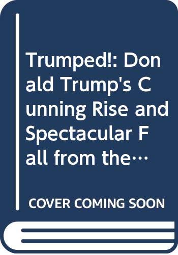 9780671715366: Trumped!: Donald Trump's Cunning Rise and Spectacular Fall from the Inside