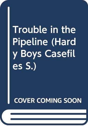 The Hardy Boys 26: Trouble in the Pipeline (The Hardy Boys Casefiles) (9780671716165) by Dixon, Franklin W.