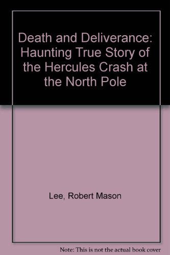 Beispielbild fr Death and Deliverance: Haunting True Story of the Hercules Crash at the North Pole zum Verkauf von WorldofBooks