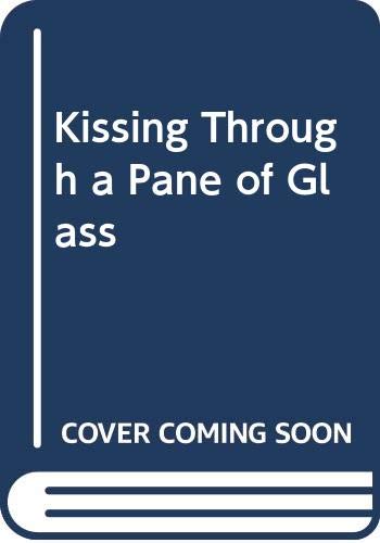 Imagen de archivo de Kissing Through a Pane of Glass a la venta por WorldofBooks