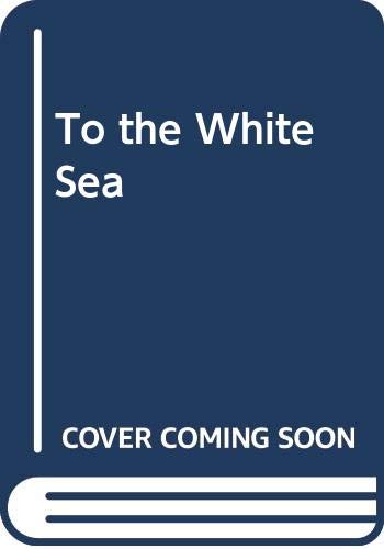 Beispielbild fr To the White Sea zum Verkauf von Goldstone Books