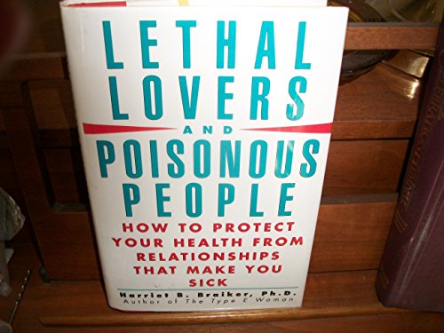 9780671724221: Lethal Lovers and Poisonous People: How to Protect Your Health Form Relationships That Make You Sick