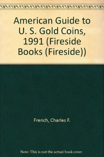 Beispielbild fr American Guide to U. S. Gold Coins, 1991 (Fireside Books (Fireside)) zum Verkauf von BooksRun