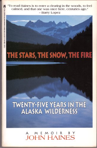 Imagen de archivo de The Stars, The Snow, The Fire: Twenty-Five Years in the Alaska Wilderness a la venta por Ergodebooks