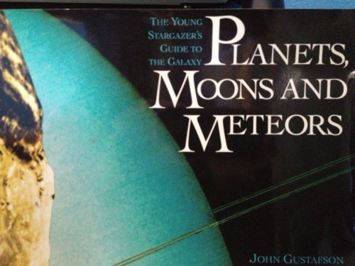 Stock image for Planets, Moons, and Meteors : The Young Stargazer's Guide to the Galaxy for sale by Better World Books: West