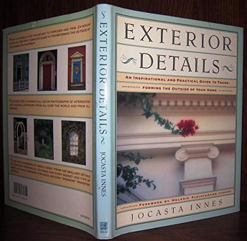 Exterior Details: An Inspirational and Practical Guide to Transforming the Outside of Your Home