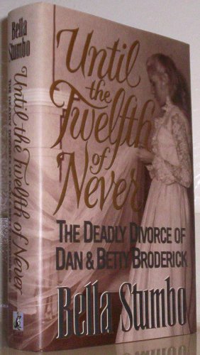 9780671726669: Until the Twelfth of Never: The Deadly Divorce of Dan & Betty Broderick