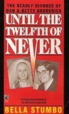 Imagen de archivo de Until the Twelfth of Never: The Deadly Divorce of Dan & Betty Broderick a la venta por SecondSale