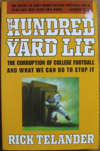 Stock image for The Hundred Yard Lie: The Corruption of College Football and What We Can Do to Stop It for sale by Wonder Book