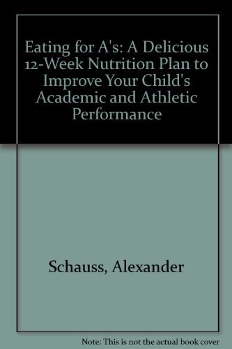 Stock image for Eating for A's : A Delicious Twelve-Week Nutrition Plan to Improve Your Child's Academic and Athletic Performance for sale by Better World Books