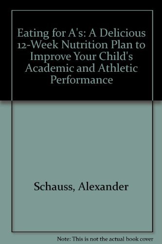 Eating for As: A Delicious 12-Week Nutrition Plan to Improve You - Schauss