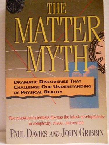 Beispielbild fr The Matter Myth: Dramatic Discoveries That Challenge Our Understanding of Physical Reality zum Verkauf von Burke's Book Store