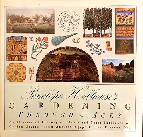 Beispielbild fr Penelope Hobhouse's Gardening Through the Ages : An Illustrated History of Plants and Their Influence on Garden Styles - From Ancient Egypt to the Present Day zum Verkauf von Better World Books