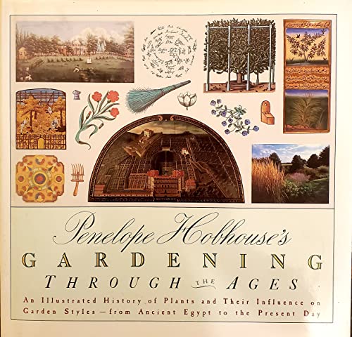 Stock image for Penelope Hobhouse's Gardening Through the Ages : An Illustrated History of Plants and Their Influence on Garden Styles - From Ancient Egypt to the Present Day for sale by Better World Books