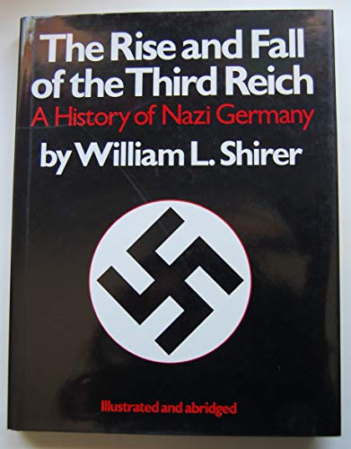 The Rise and Fall of the Third Reich : A History of Nazi Germany - Shirer, William L.